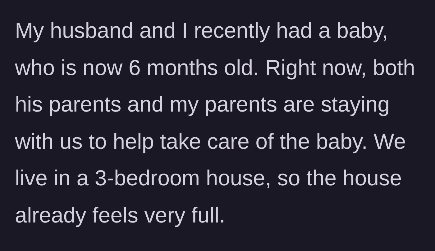 Story part 1 - Woman explains she has a 6-month-old baby and multiple grandparents living in her 3-bedroom house.