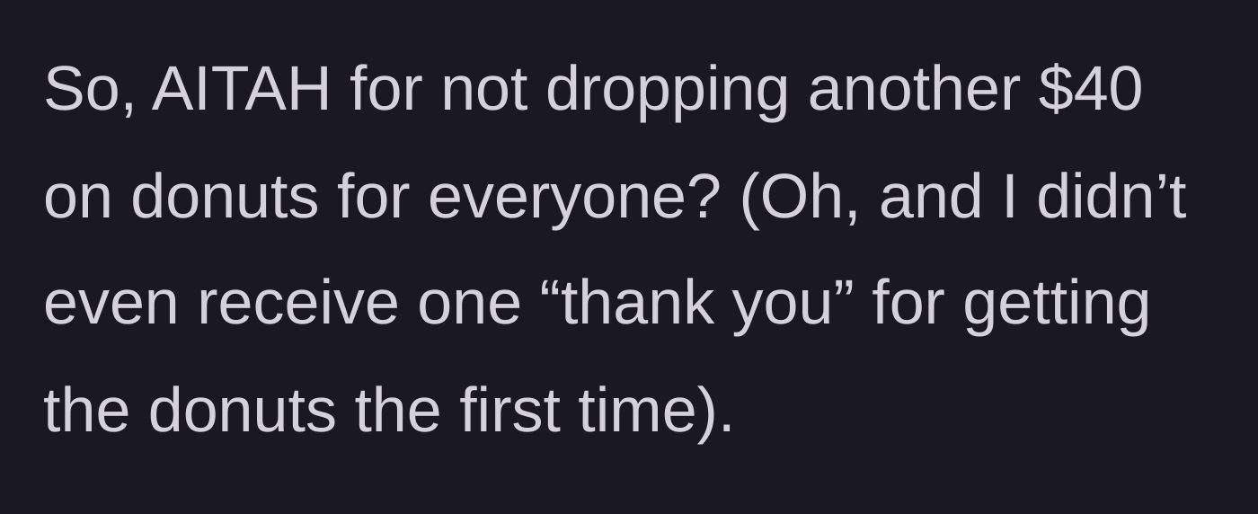 Story part 5 - Asking if they are wrong for not spending another $40 on people who never even said thank you.