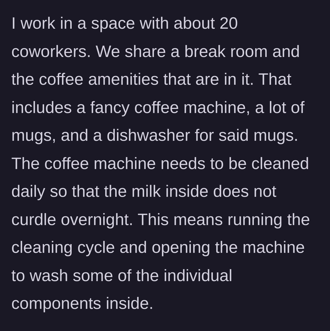 Story part 1 - Setting the scene of a shared office breakroom with a high-maintenance coffee machine that requires daily disassembly to prevent spoiled milk.