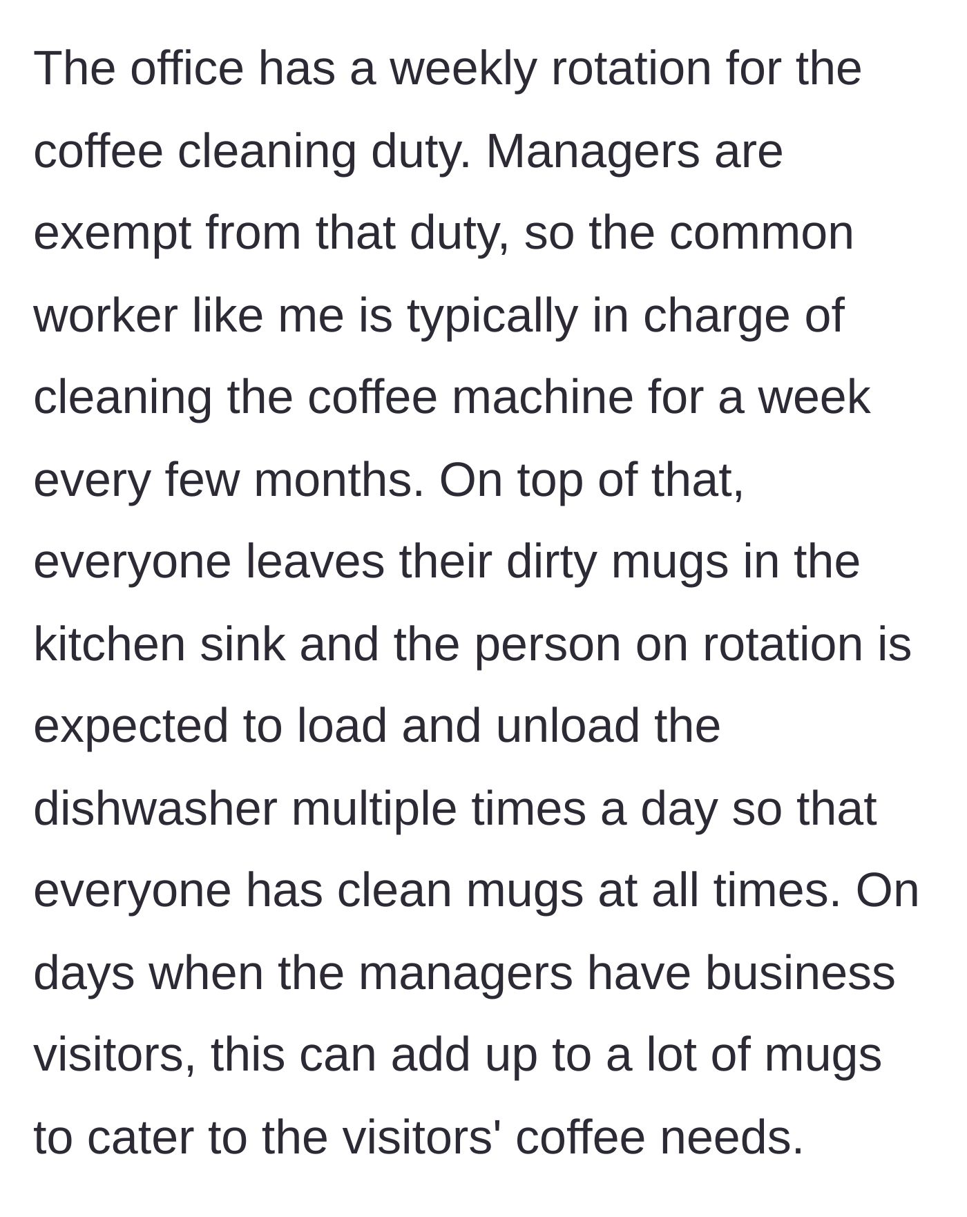 Story part 2 - Detailing the unfair weekly cleaning rotation where managers are exempt, but regular workers have to act as personal dishwashers for everyone's dirty mugs.