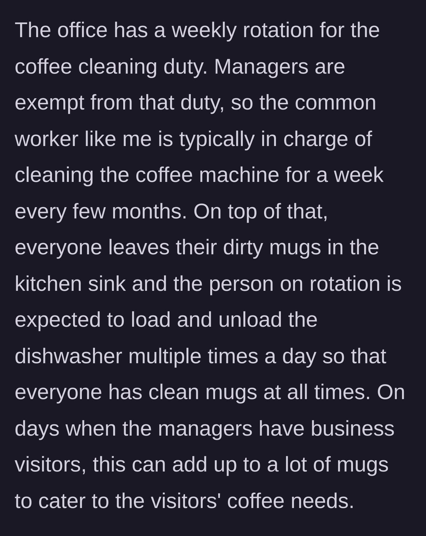 Story part 2 - Detailing the unfair weekly cleaning rotation where managers are exempt, but regular workers have to act as personal dishwashers for everyone's dirty mugs.
