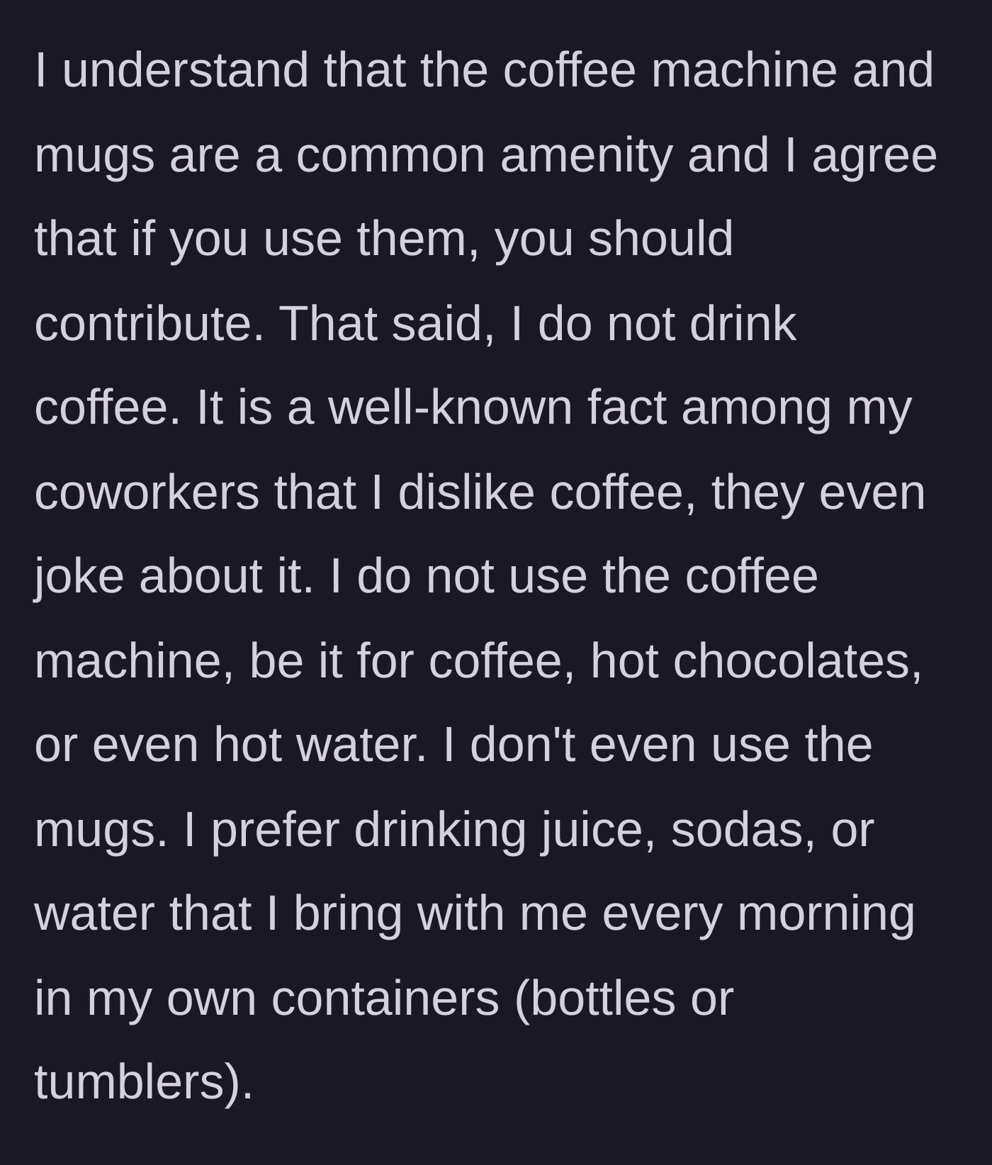Story part 3 - The main character explaining that they never use the coffee machine or the mugs, strictly bringing their own beverages from home instead.