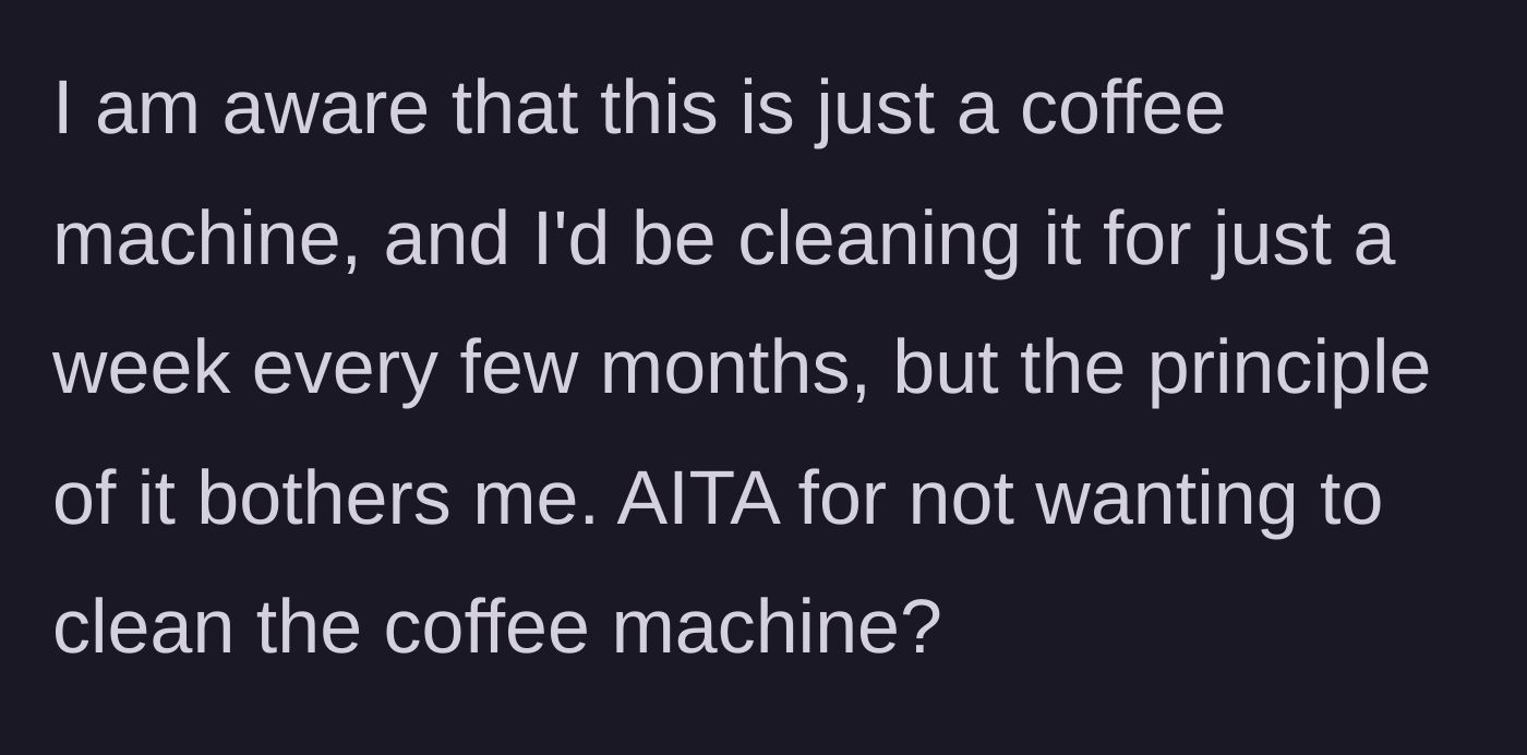 Story part 5 - The main character reflecting on how it's about the principle of the matter, not just the physical act of washing the appliance.