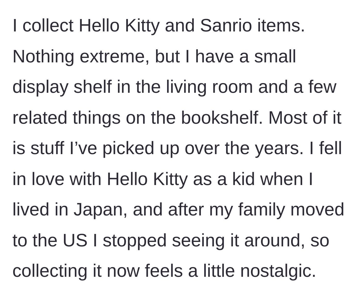 Story part 2 - The author explains her lifelong, nostalgic connection to Hello Kitty and her modest, carefully curated collection.
