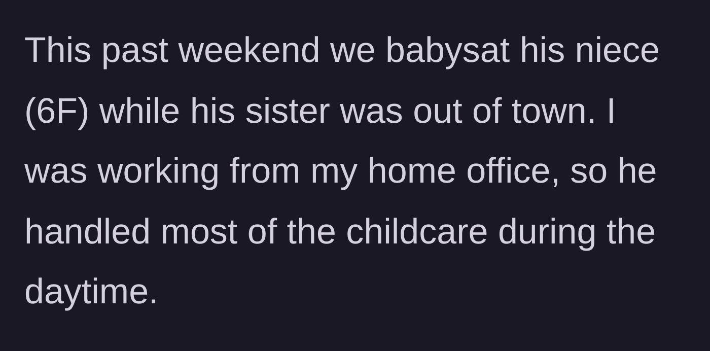 Story part 4 - The couple babysits the husband's six-year-old niece, with the husband taking on primary childcare duties while the author works.
