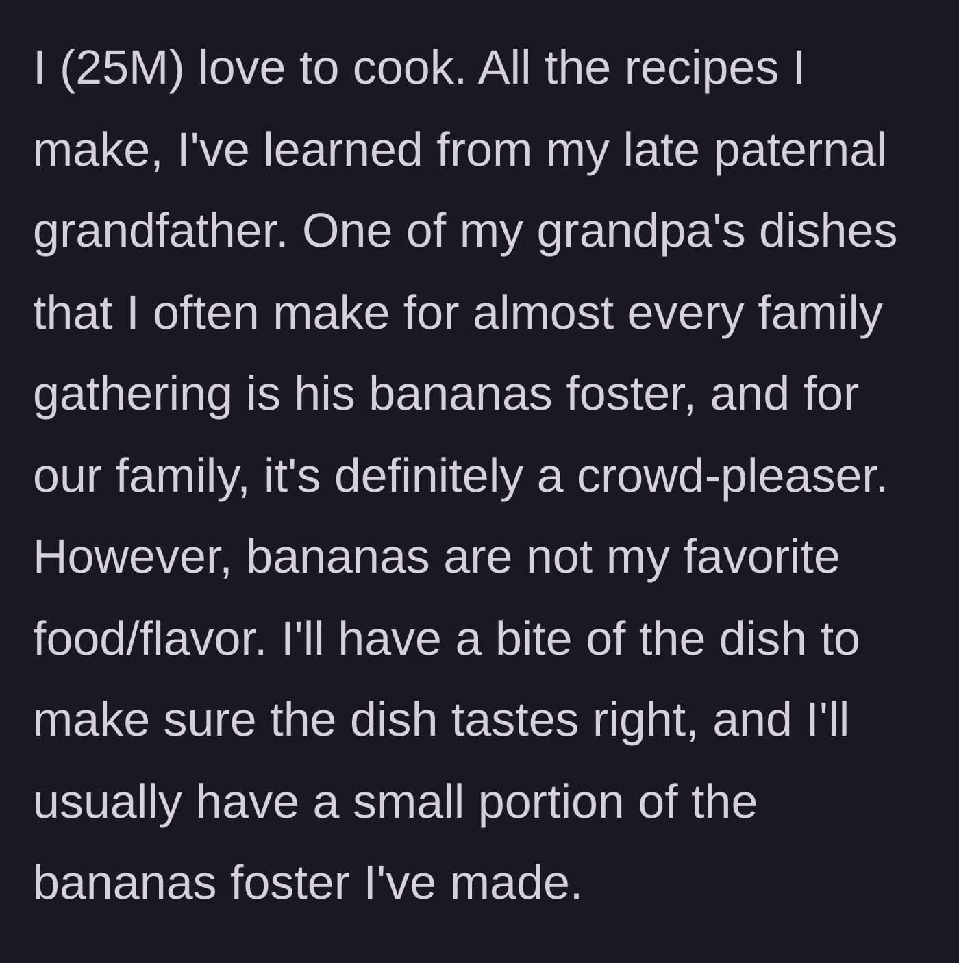 Story part 1 - A 25-year-old man explains his love for cooking his late grandfather's bananas foster, despite disliking bananas.