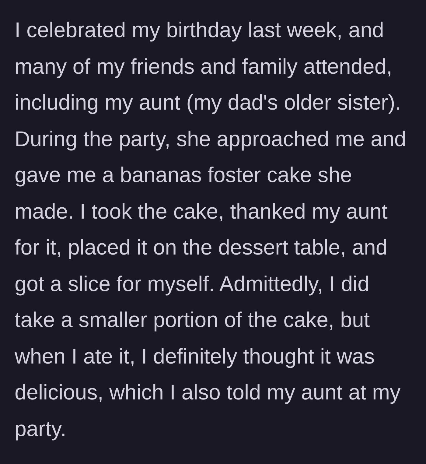 Story part 2 - The man receives a bananas foster birthday cake from his aunt, eats a small slice, and shares the rest with guests.