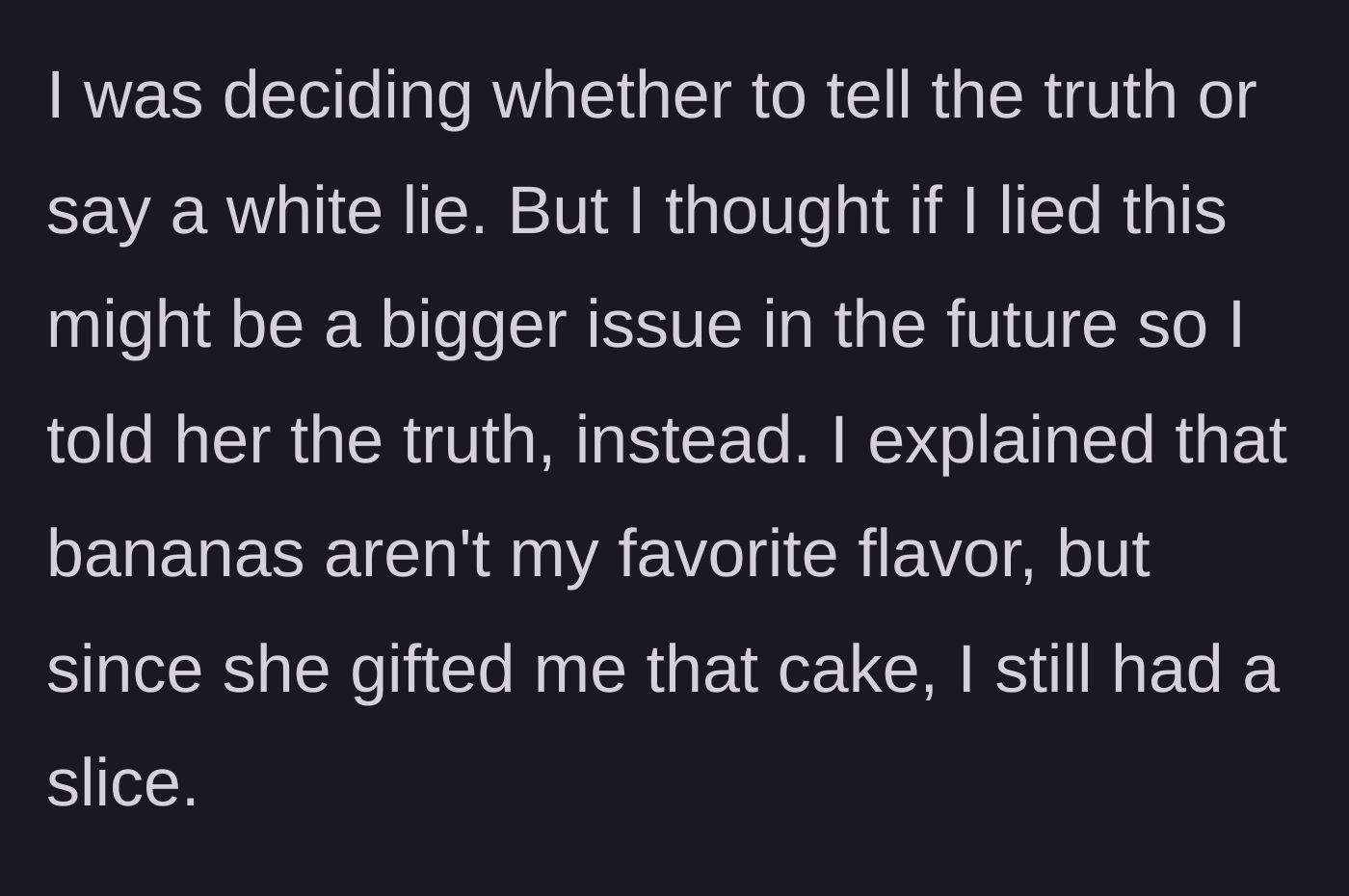 Story part 4 - He decides to be honest and gently reminds her he doesn't love banana-flavored things.
