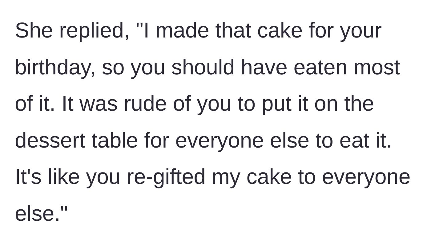 Story part 5 - The aunt accuses him of being rude and 're-gifting' the cake by letting guests eat it.