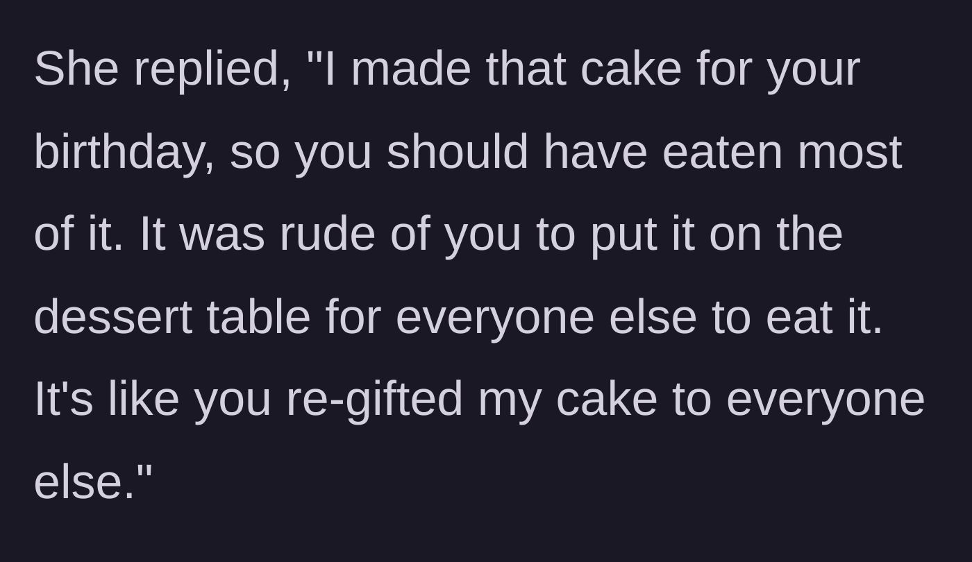 Story part 5 - The aunt accuses him of being rude and 're-gifting' the cake by letting guests eat it.