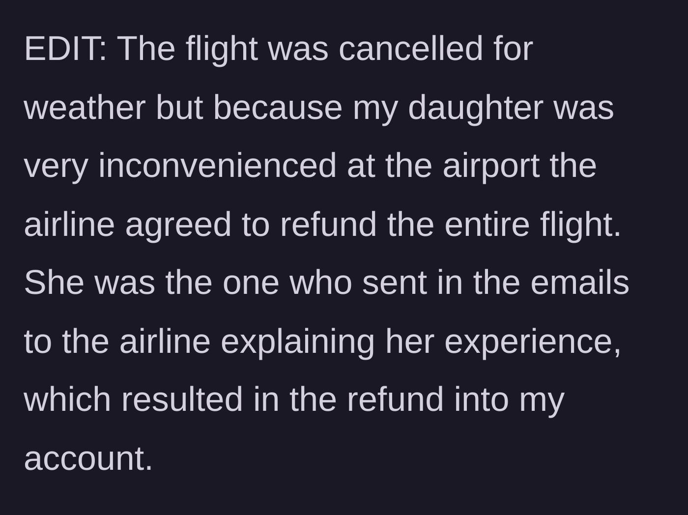 Story part 4 - Father admits in an edit that the flight was canceled for weather, but the refund was granted solely because his daughter relentlessly emailed the airline to complain about her terrible experience.