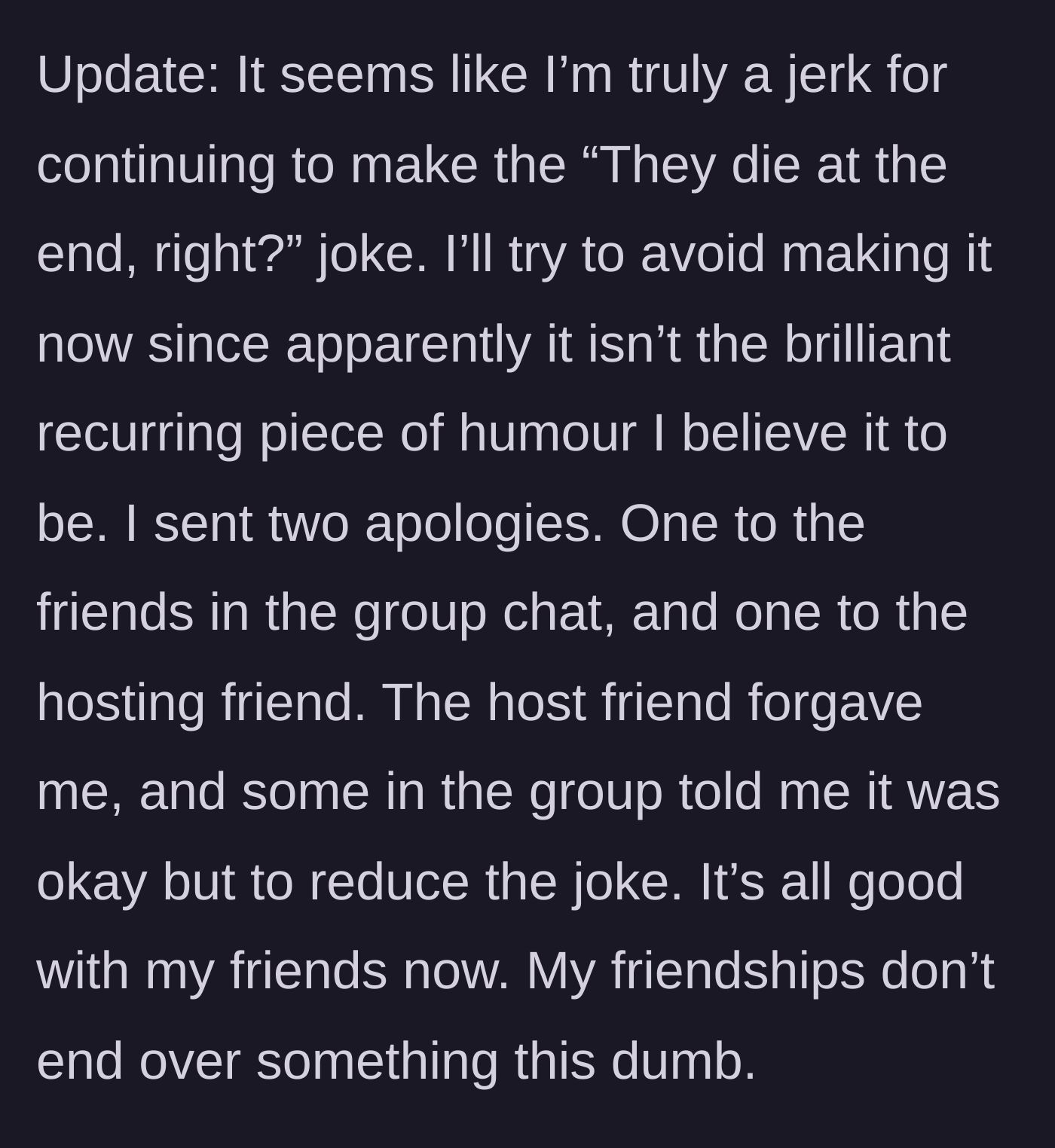 Story part 5 - The main character updating that he apologized, retired the joke, and patched things up with his friends.