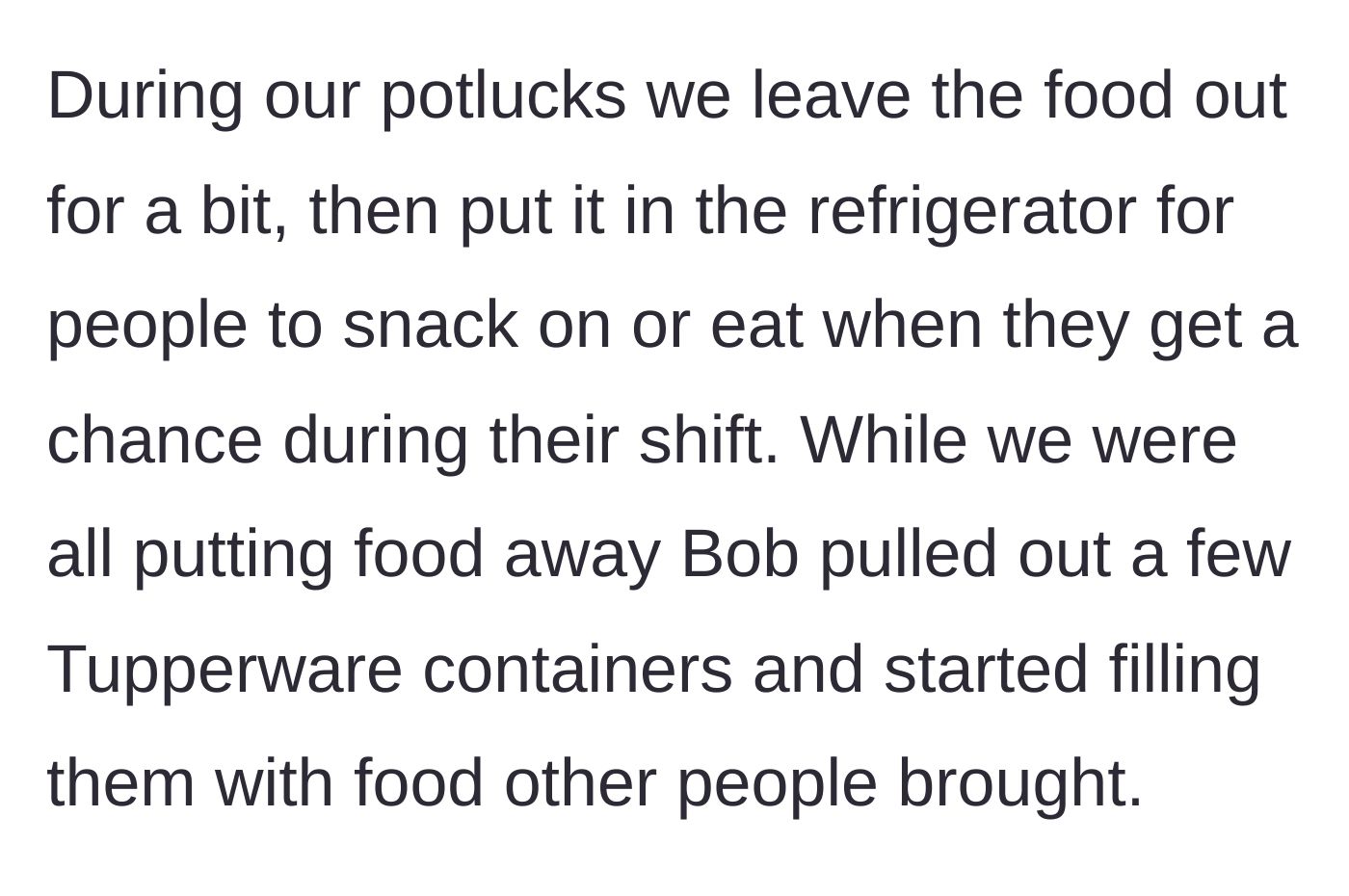 Story part 3 - Bob brazenly pulling out his own personal Tupperware containers to hoard and pack up the potluck leftovers.