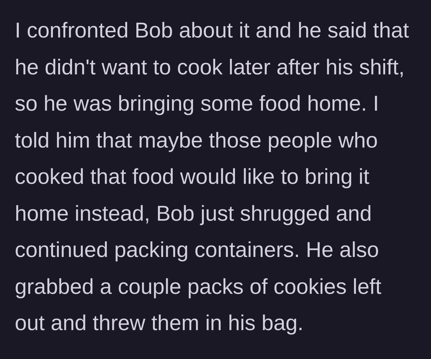 Story part 4 - The author confronting Bob, who casually shrugs it off to avoid cooking dinner, before swiping packs of cookies on his way out.