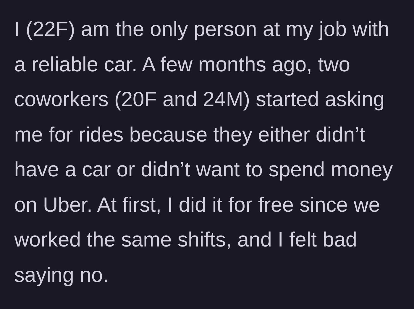 Story part 1 - A 22-year-old woman describes being the only person at her job with a reliable car and giving two coworkers free rides.