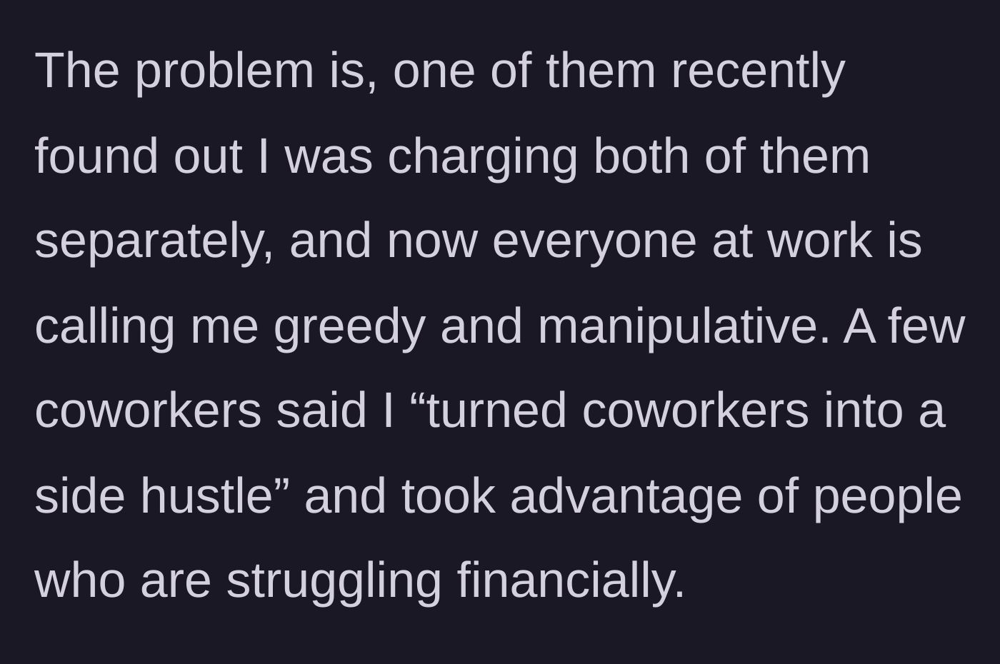 Story part 5 - The secret is exposed, and coworkers accuse her of being greedy and turning them into a side hustle.
