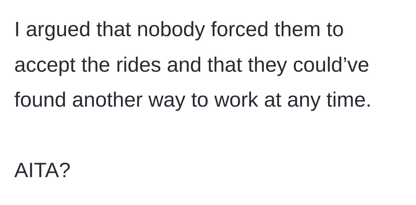 Story part 6 - The driver defends her actions, arguing the coworkers chose to accept the rides and could have found alternative transport.