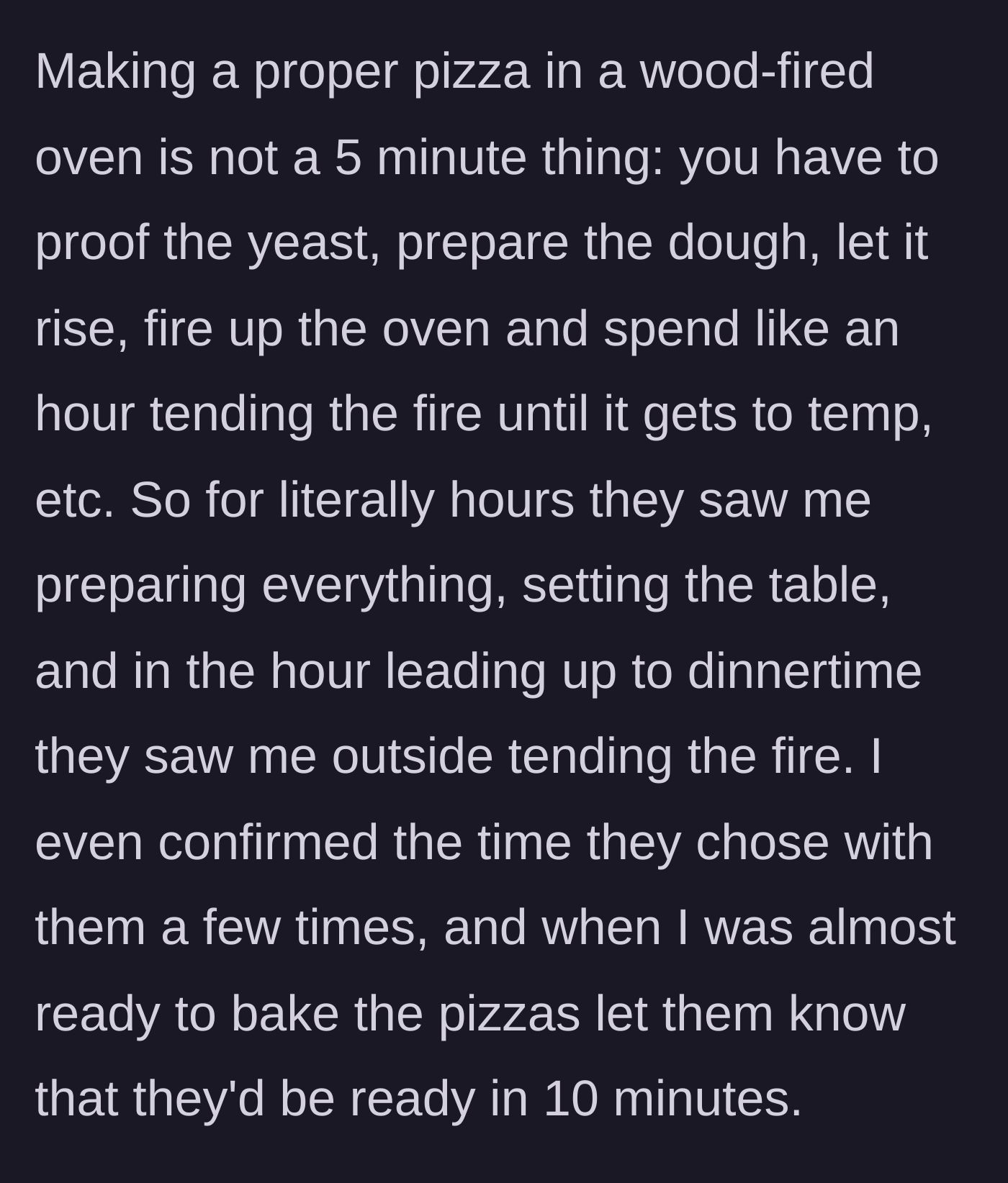 Story part 4 - Boyfriend spends hours prepping the dough and tending the fire in plain sight, checking in to give a ten-minute warning.