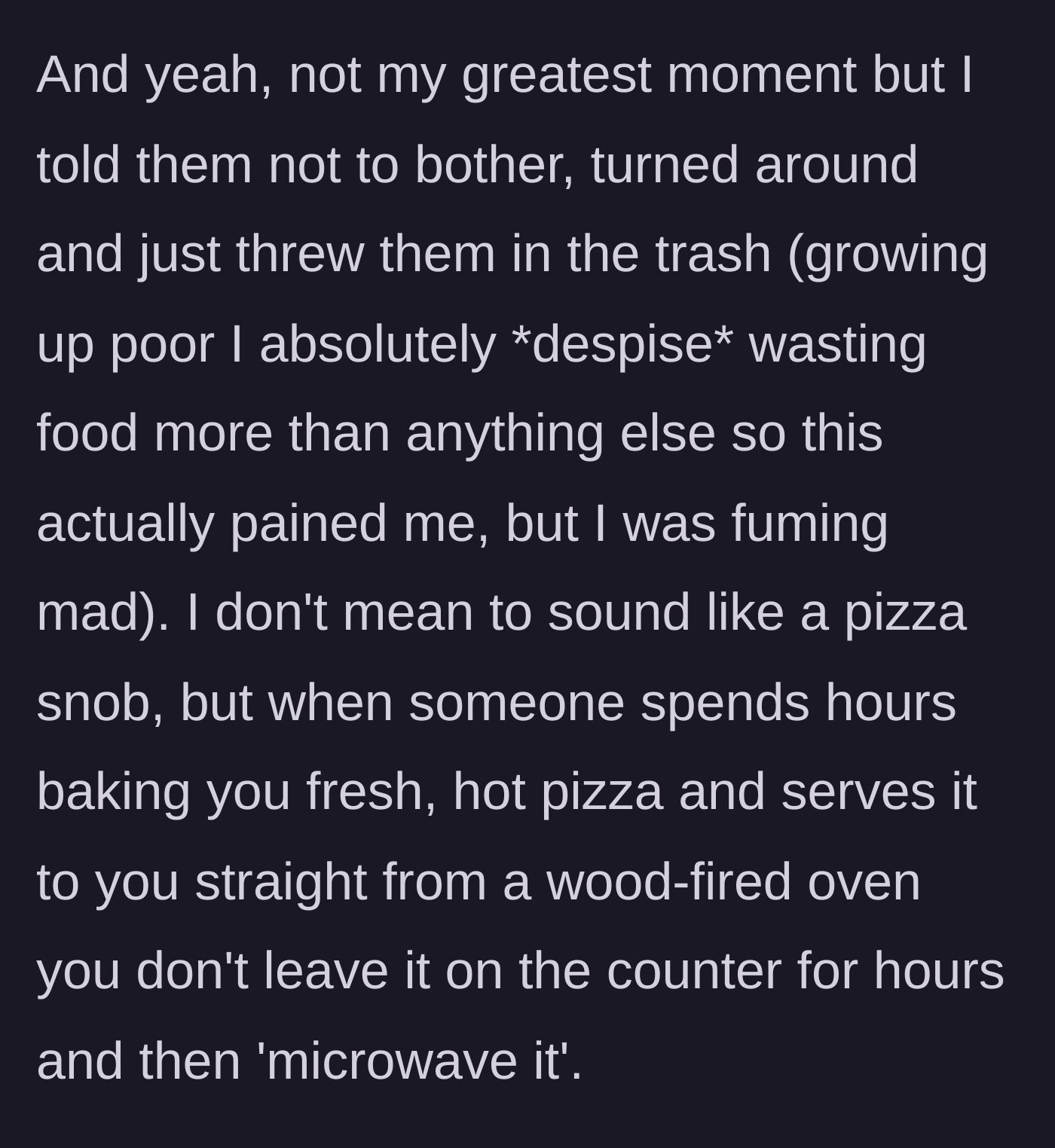 Story part 6 - Furious and heartbroken, the boyfriend throws the fresh pizzas straight into the trash despite hating food waste.