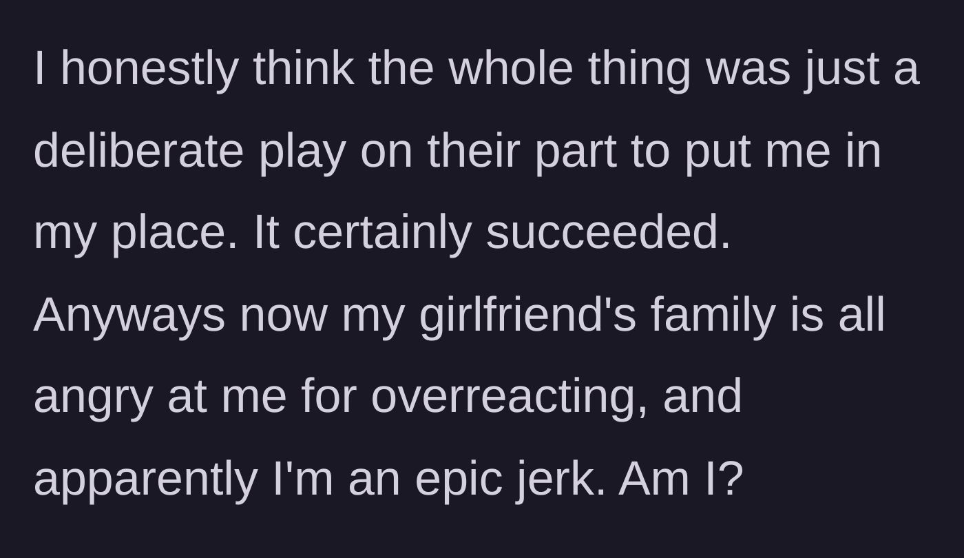 Story part 7 - Boyfriend suspects it was a power move, and now the girlfriend's entire family is calling him a jerk for his reaction.