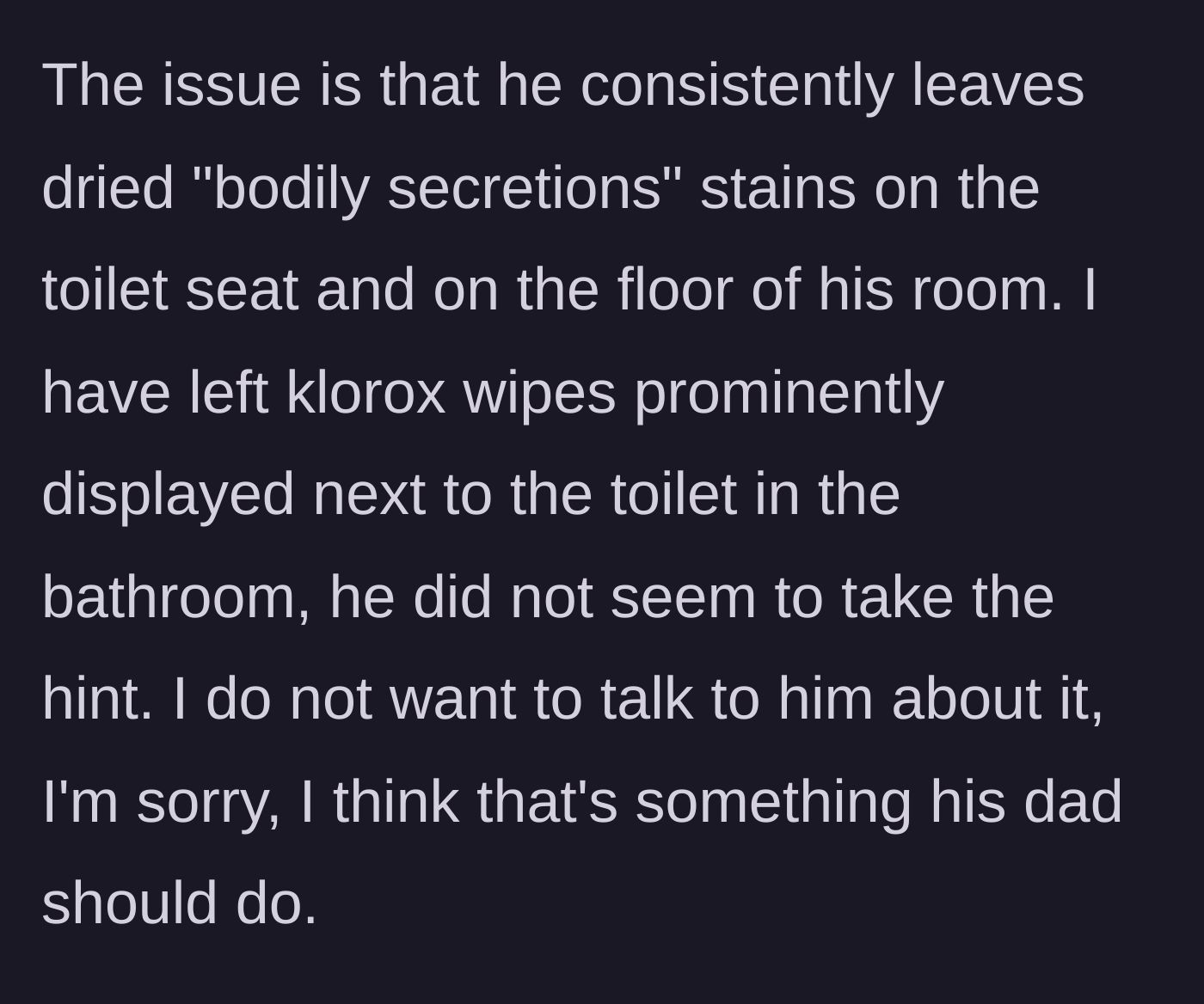 Story part 2 - The woman describes finding dried bodily secretions on the toilet and floor, and how her passive hints with Clorox wipes are being ignored.