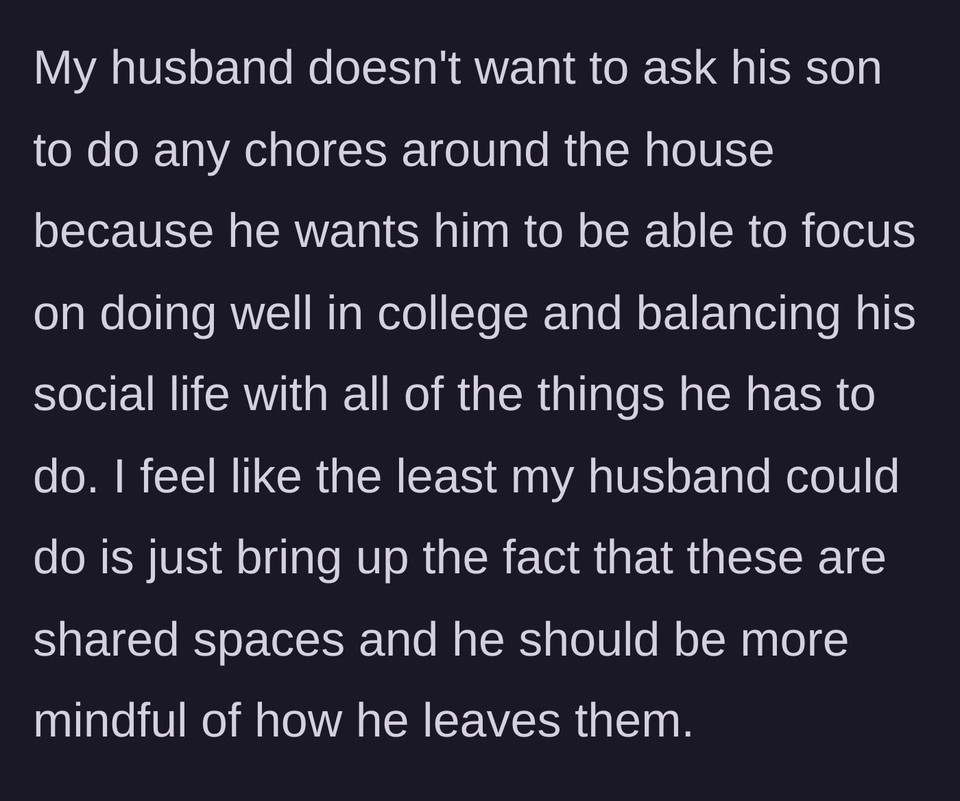 Story part 4 - The husband explains he won't give his son chores because he wants him to focus on college and having a social life.