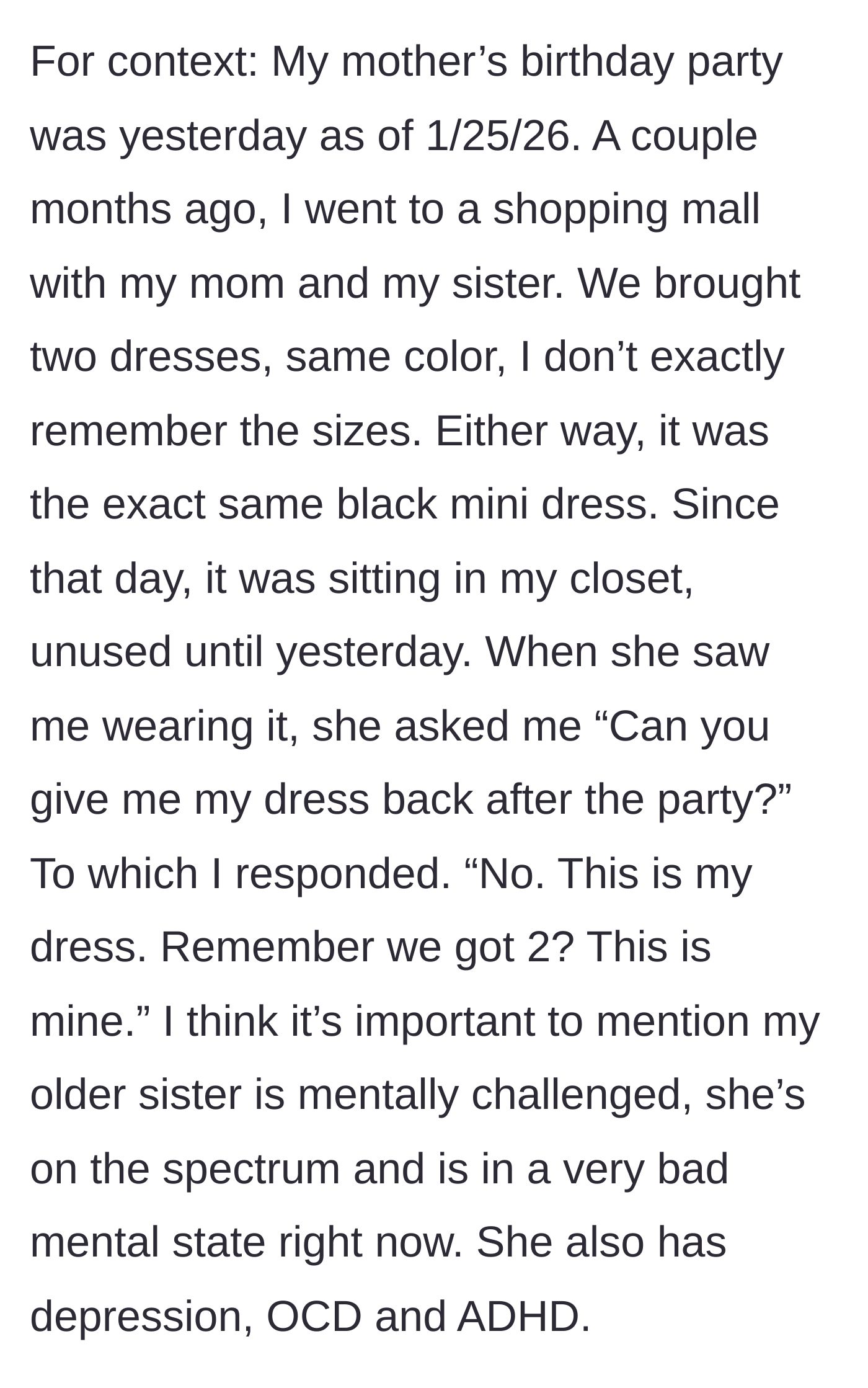 Story part 1 - Teenage girl calmly explaining to her older sister that they bought two identical black dresses during a recent shopping trip.