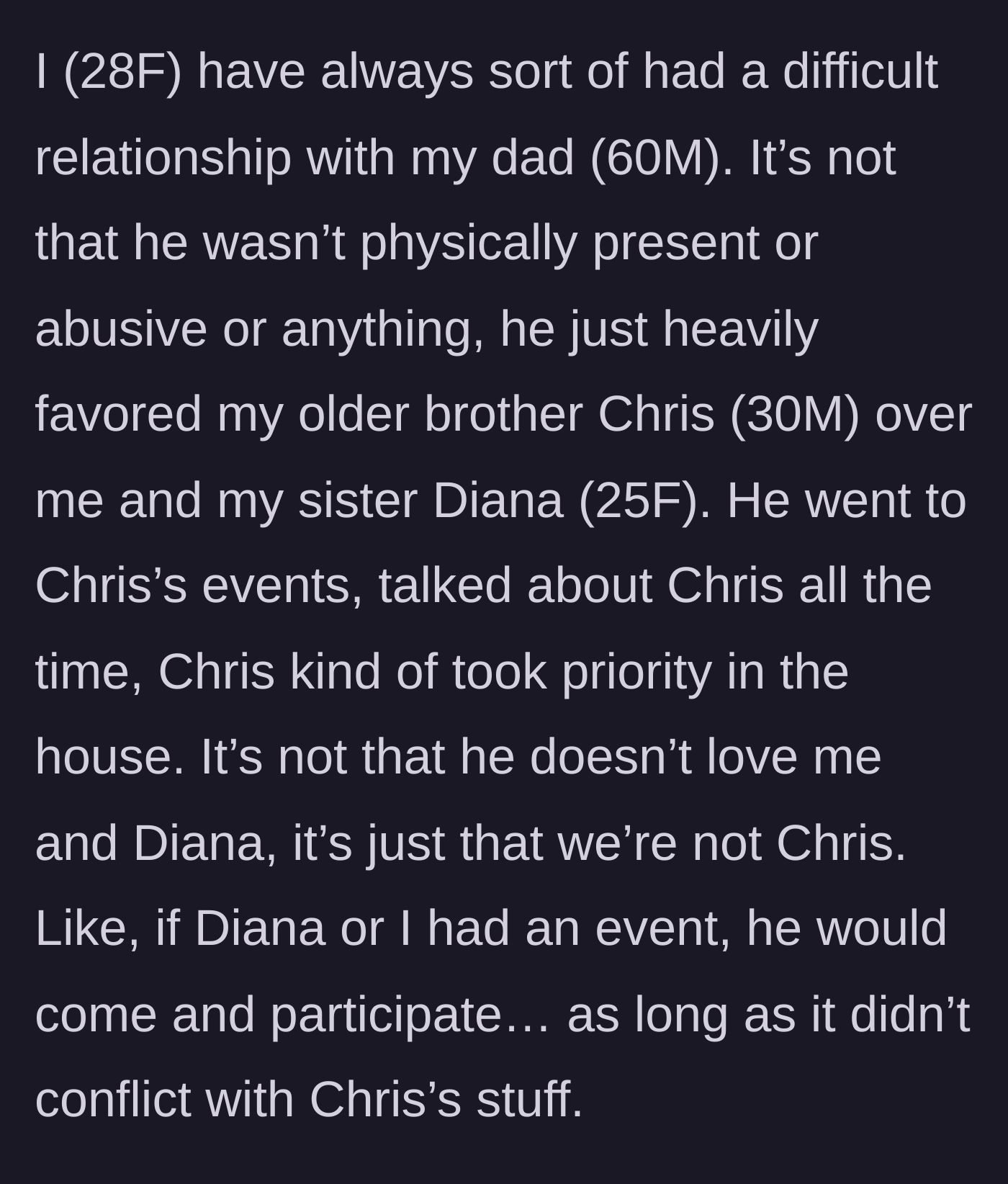 Story part 1 - The main character explains her father's blatant favoritism toward her older brother over her and her younger sister.
