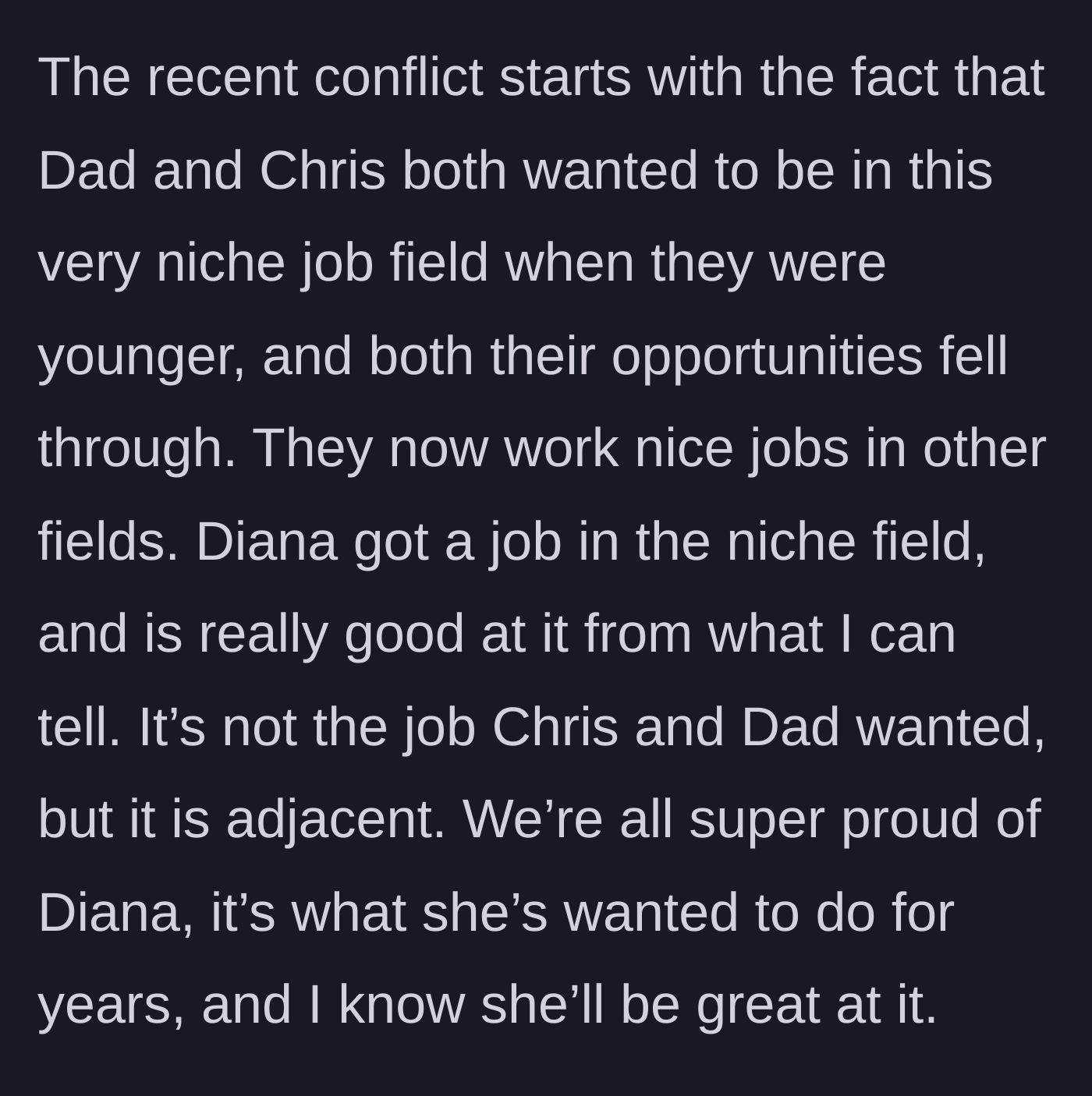 Story part 2 - The younger sister achieves success in a niche career field that both the father and older brother previously failed at.