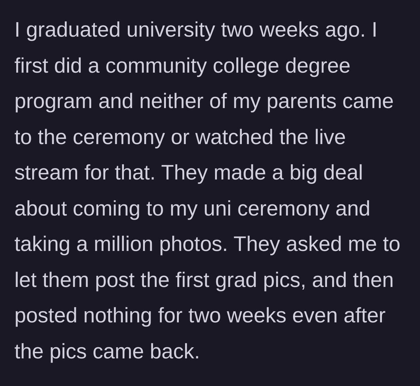 Story part 2 - The main character's community college and university graduations, where parents demanded first posting rights but then ghosted.