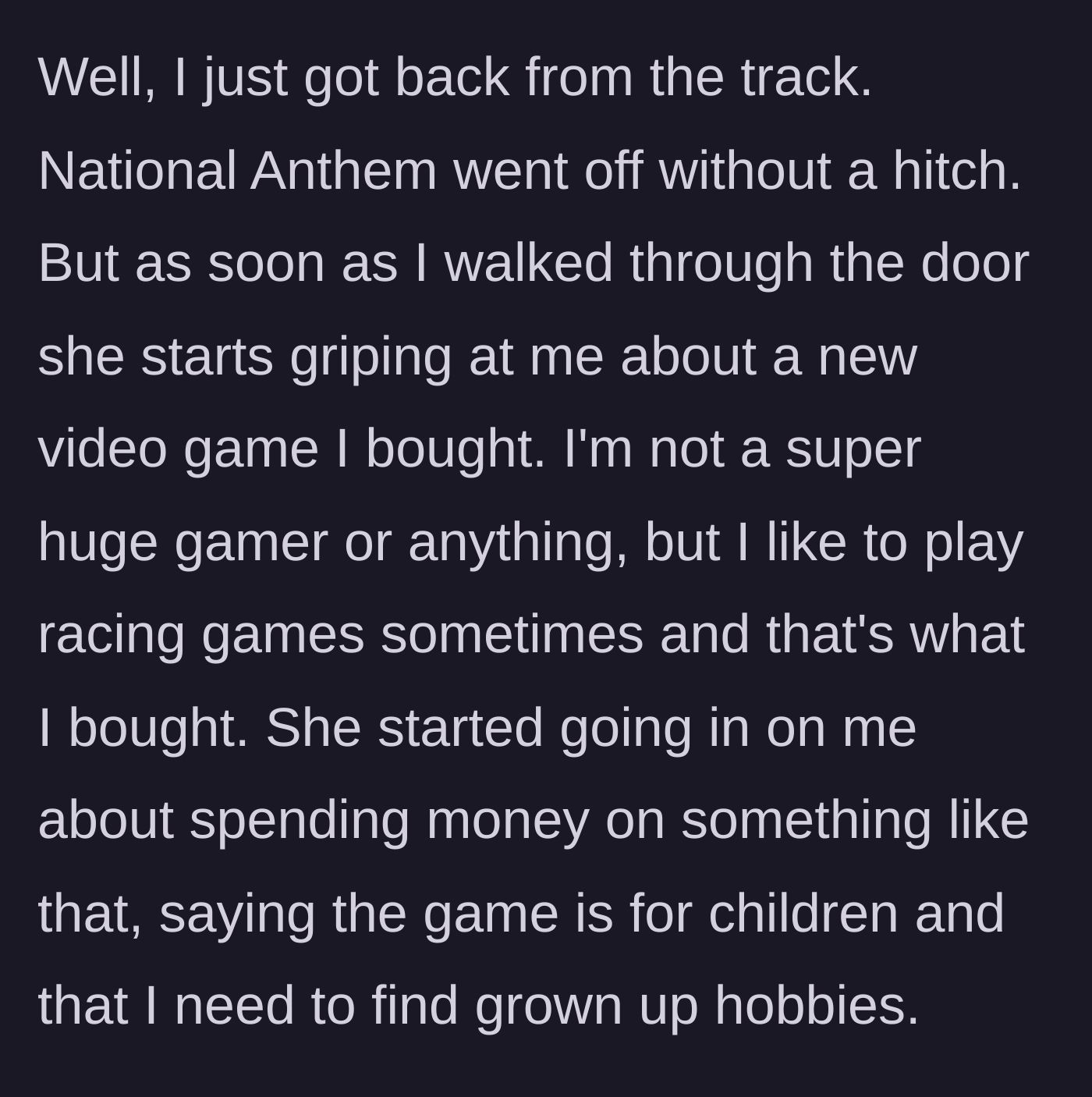 Story part 3 - The husband returns home from his event only to be immediately berated by his wife for buying a racing video game, calling it a child's hobby.
