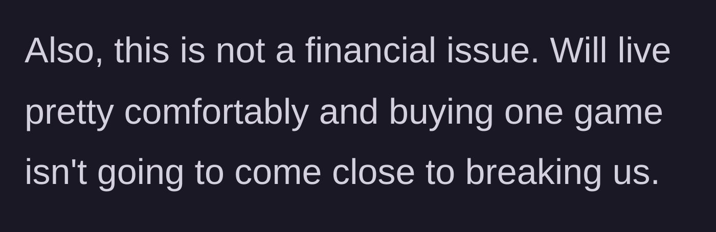 Story part 5 - A brief clarification from the husband that they are financially stable and the video game purchase did not impact their budget.