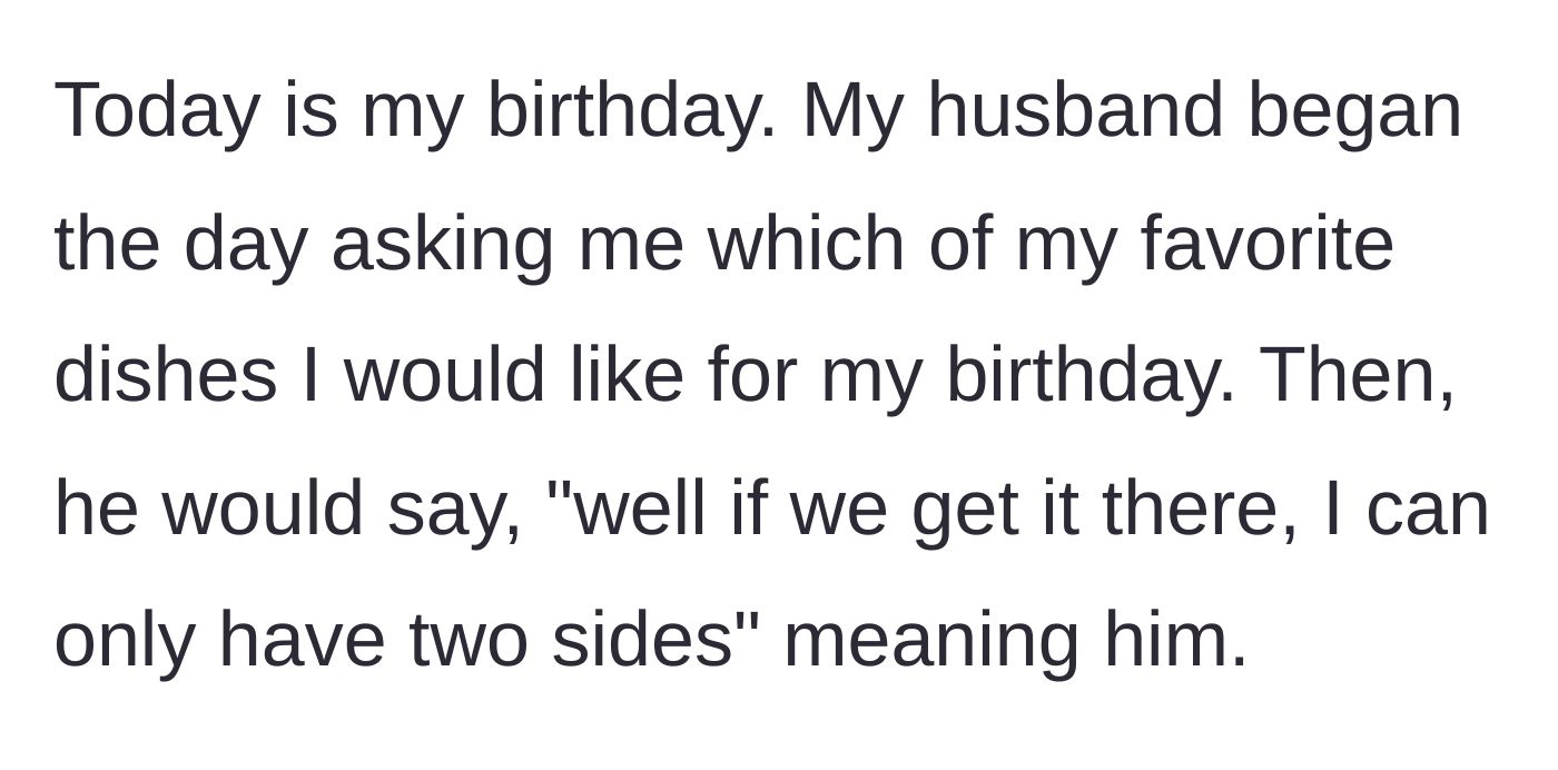 Story part 1 - The husband asks what his wife wants for her birthday dinner but immediately complains about his own side dish options.