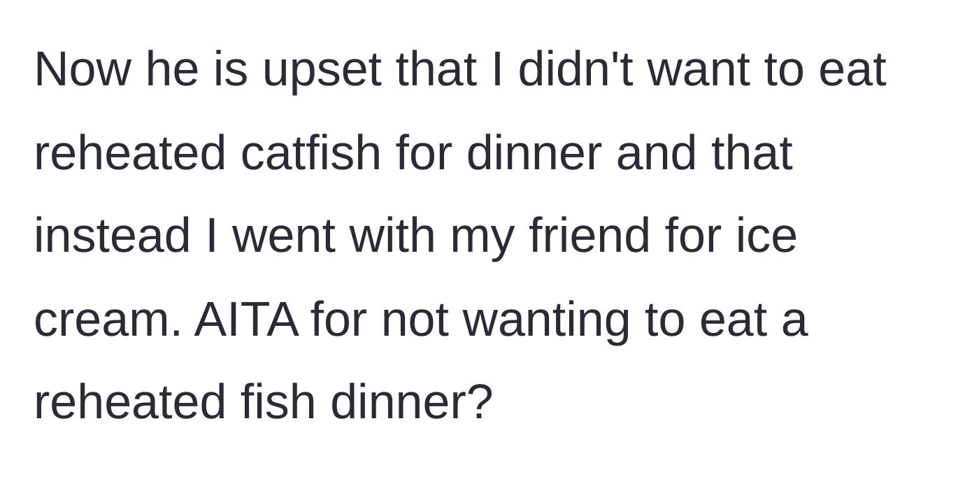 Story part 3 - The wife leaves her husband pouting over his rejected reheated fish to go get birthday ice cream with a friend instead.