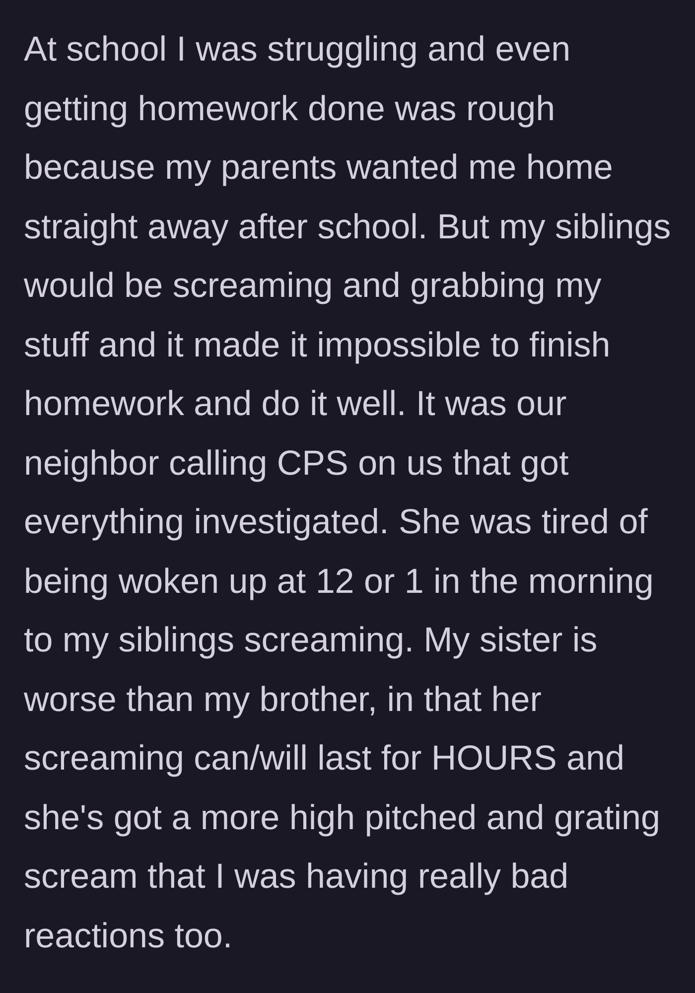 Story part 2 - The teen details how the screaming disrupted his education and homework, eventually prompting an exhausted neighbor to call CPS.