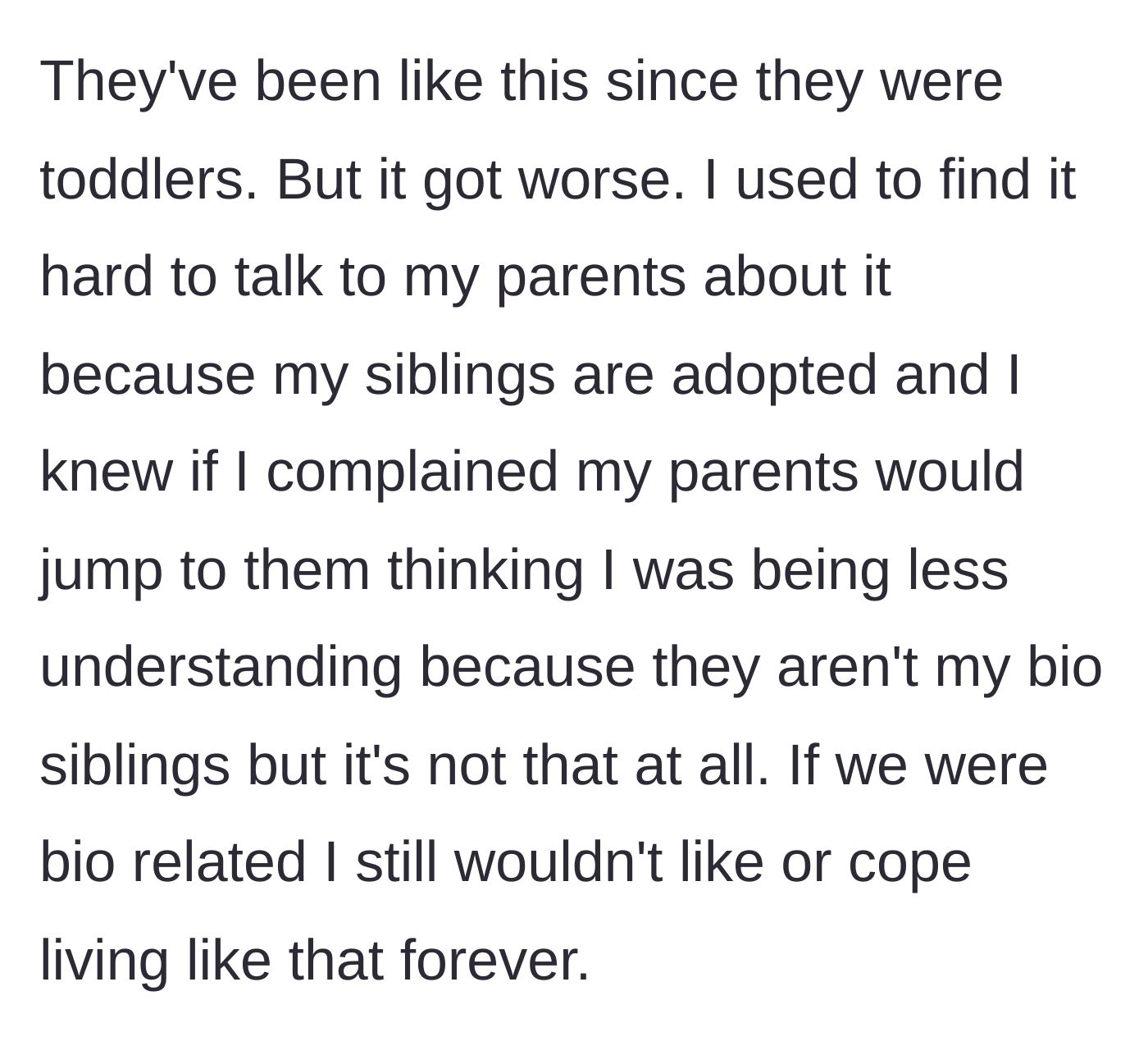 Story part 3 - He reveals he suffered in silence for years, terrified his parents would accuse him of not loving his adopted siblings if he complained.