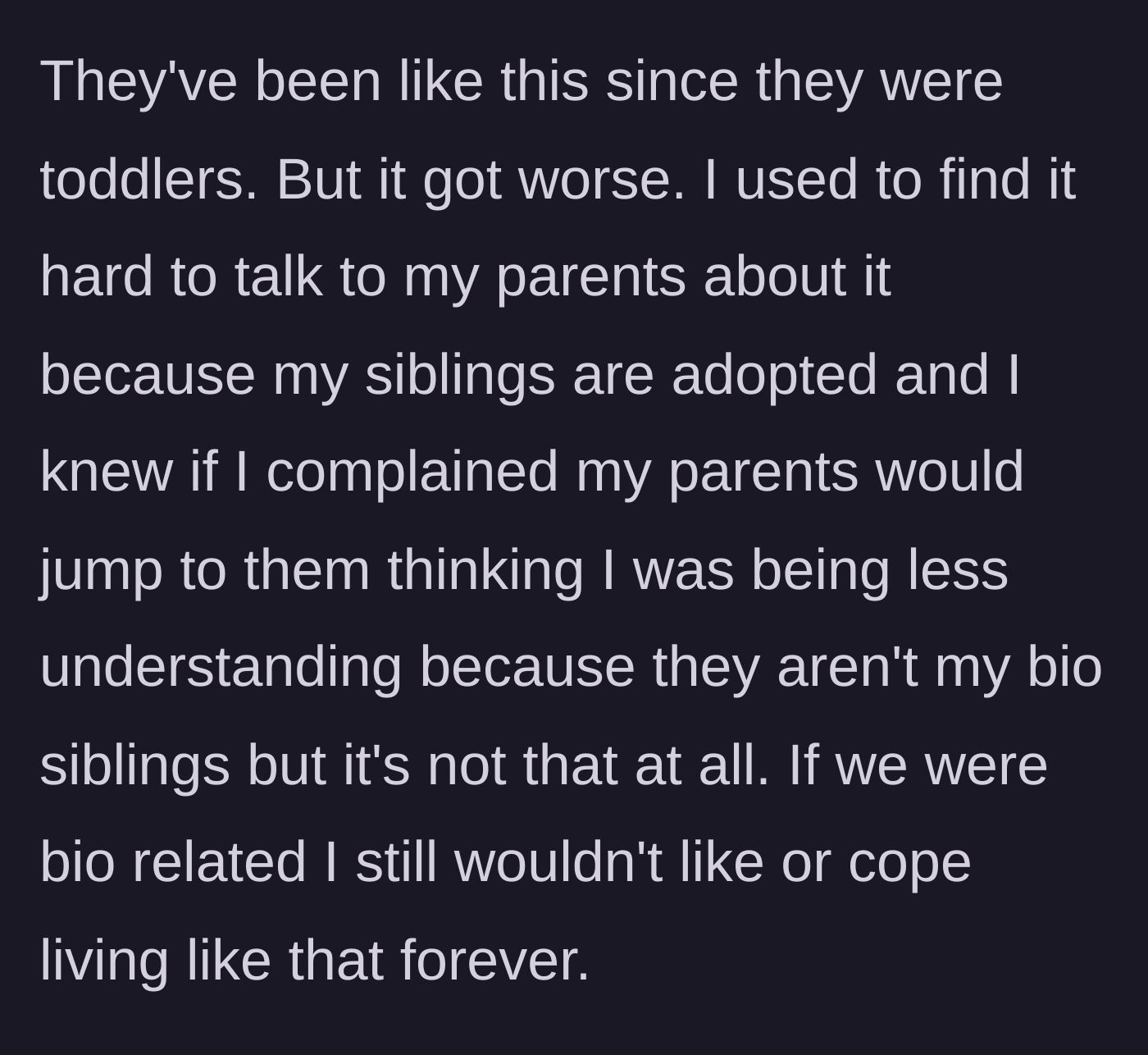 Story part 3 - He reveals he suffered in silence for years, terrified his parents would accuse him of not loving his adopted siblings if he complained.