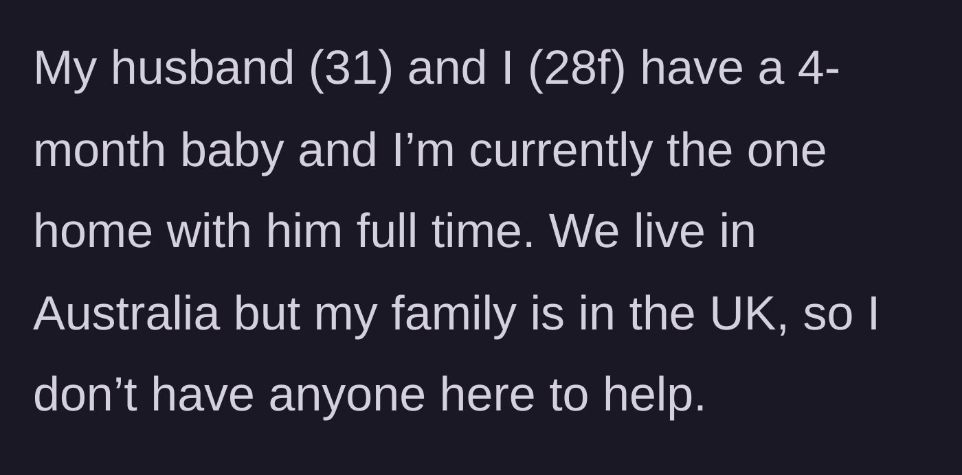 Story part 1 - A 28-year-old mother in Australia explaining she is home alone full-time with a 4-month-old baby, completely cut off from her family in the UK.