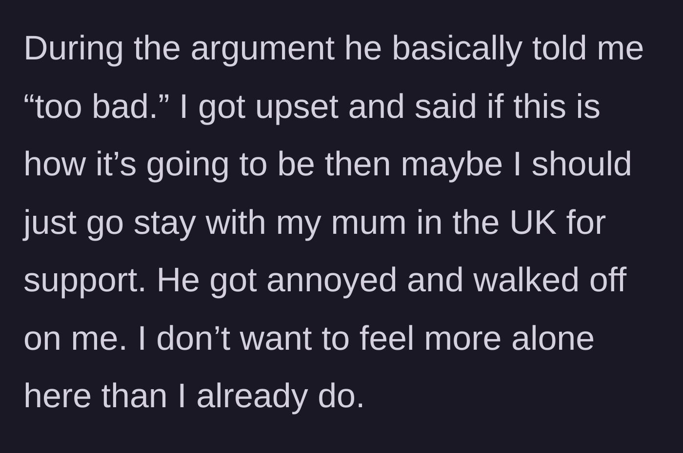 Story part 5 - The husband callously saying 'too bad' to her pain, prompting the heartbroken wife to threaten moving back to her mother in the UK, leading to him walking away.