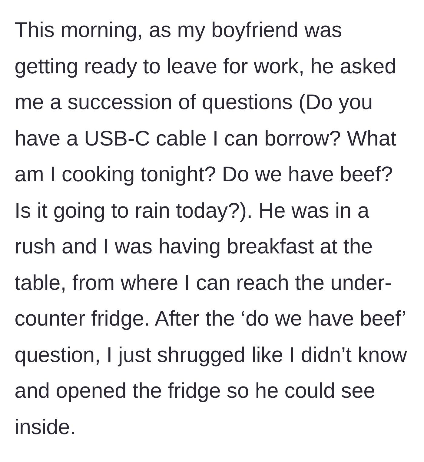 Story part 1 - Boyfriend rapid-firing random household questions at his girlfriend while she eats breakfast.