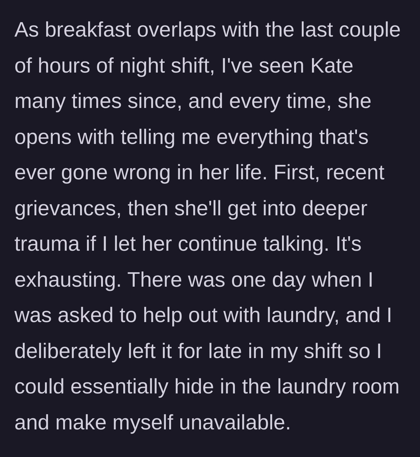 Story part 4 - Kate consistently trauma dumps during shift overlaps, causing the main character to strategically hide in the laundry room.