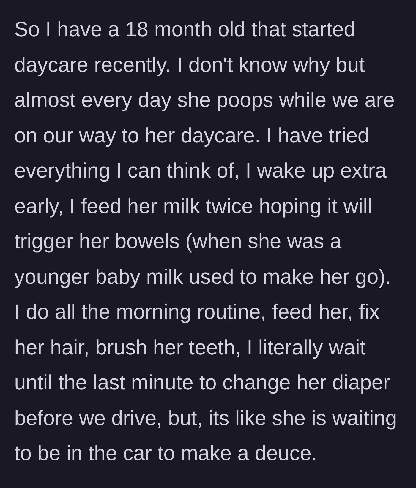 Story part 1 - A mom explaining how her 18-month-old magically soils her diaper in the car every single day despite a very specific morning routine.
