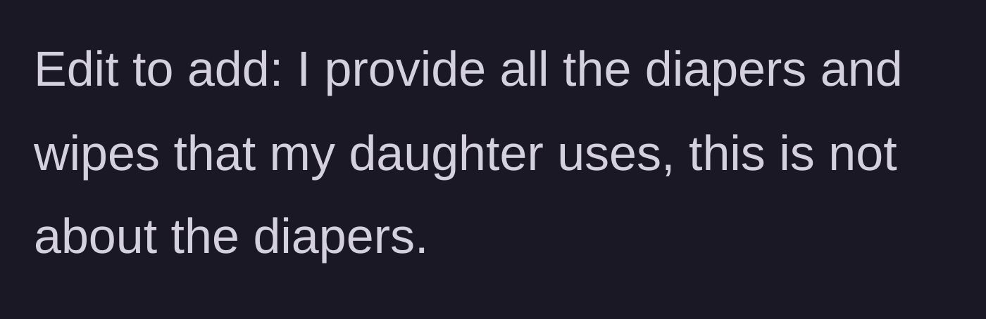 Story part 4 - An edit clarifying that the mom provides all the diapers and wipes for her daughter, insisting the issue isn't about supplies.