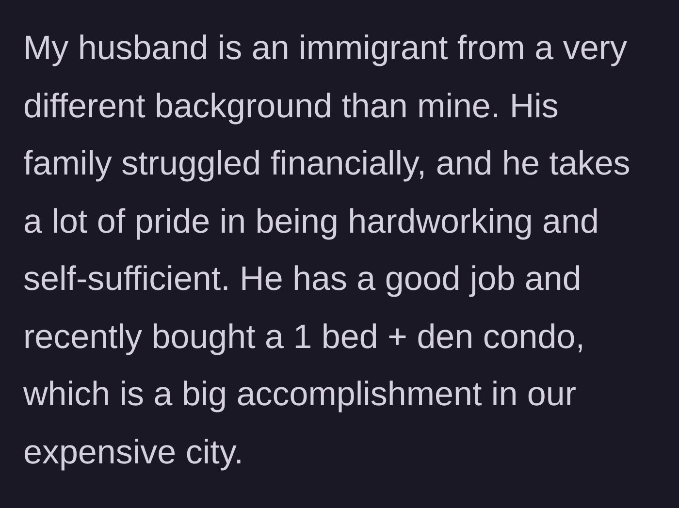Story part 2 - The husband's financially struggling immigrant background and his accomplishment of buying a small condo.
