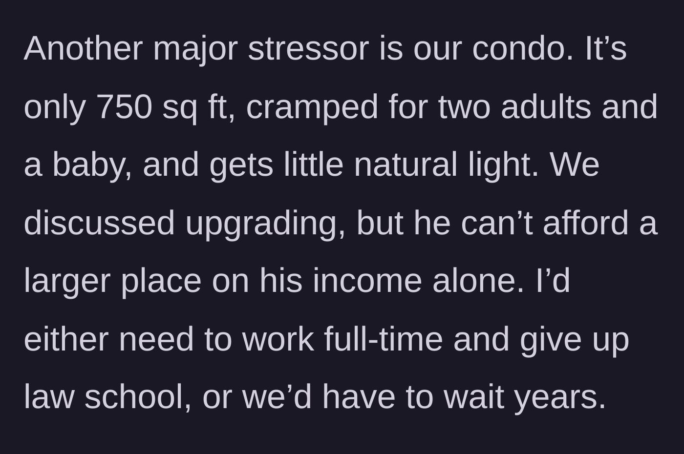 Story part 6 - The cramped 750 sq ft living conditions and the financial impossibility of upgrading without sacrificing her education.