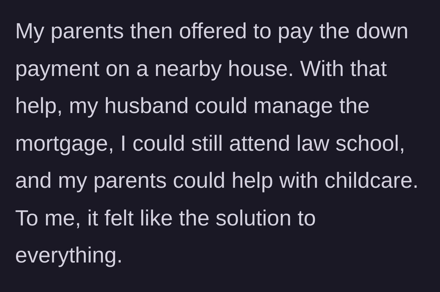 Story part 7 - The parents' offer to pay the down payment on a house to solve all their logistical and financial issues.