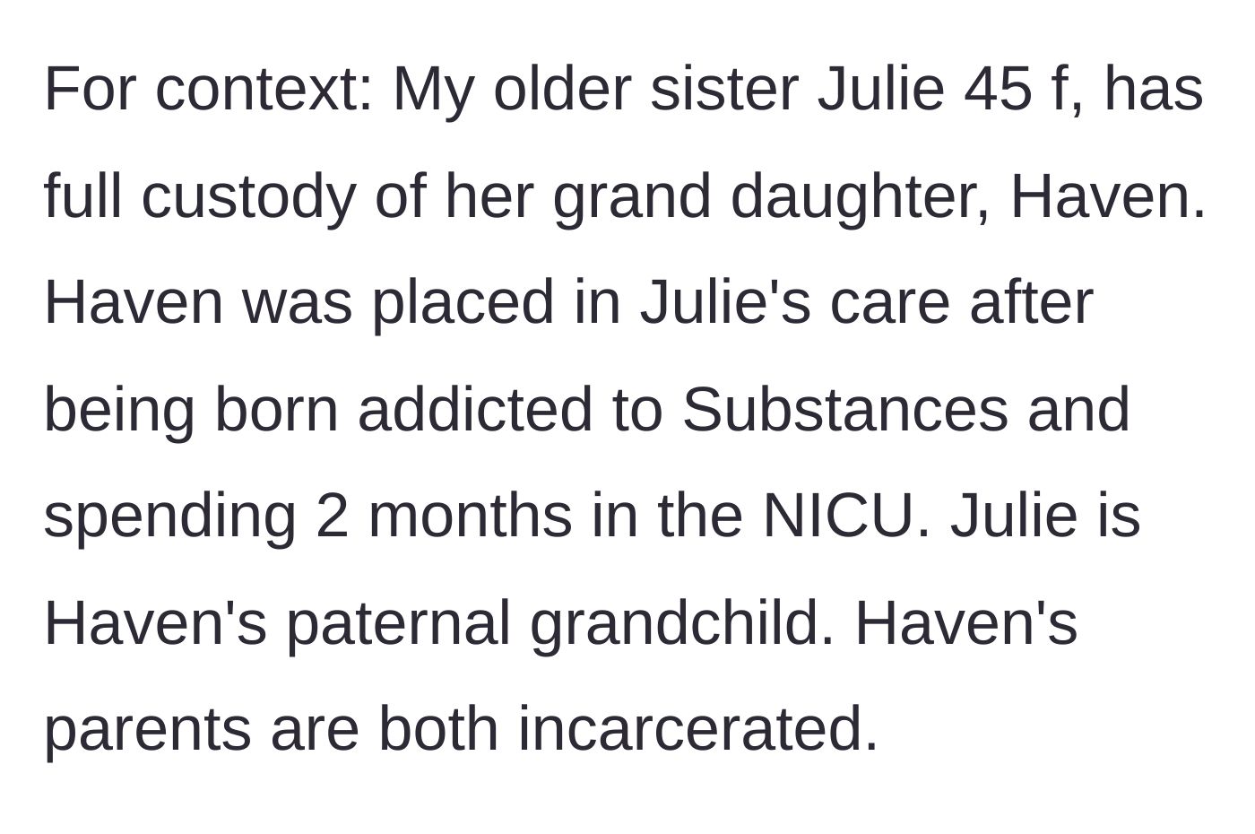 Story part 1 - A woman explains that her 45-year-old sister Julie has full custody of her infant granddaughter Haven, who was born addicted to substances and spent two months in the NICU while both parents are incarcerated.