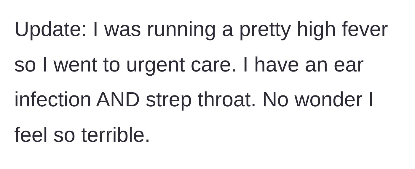 Story part 6 - In an update, the author reveals she went to urgent care for a high fever and was diagnosed with both strep throat and an ear infection.