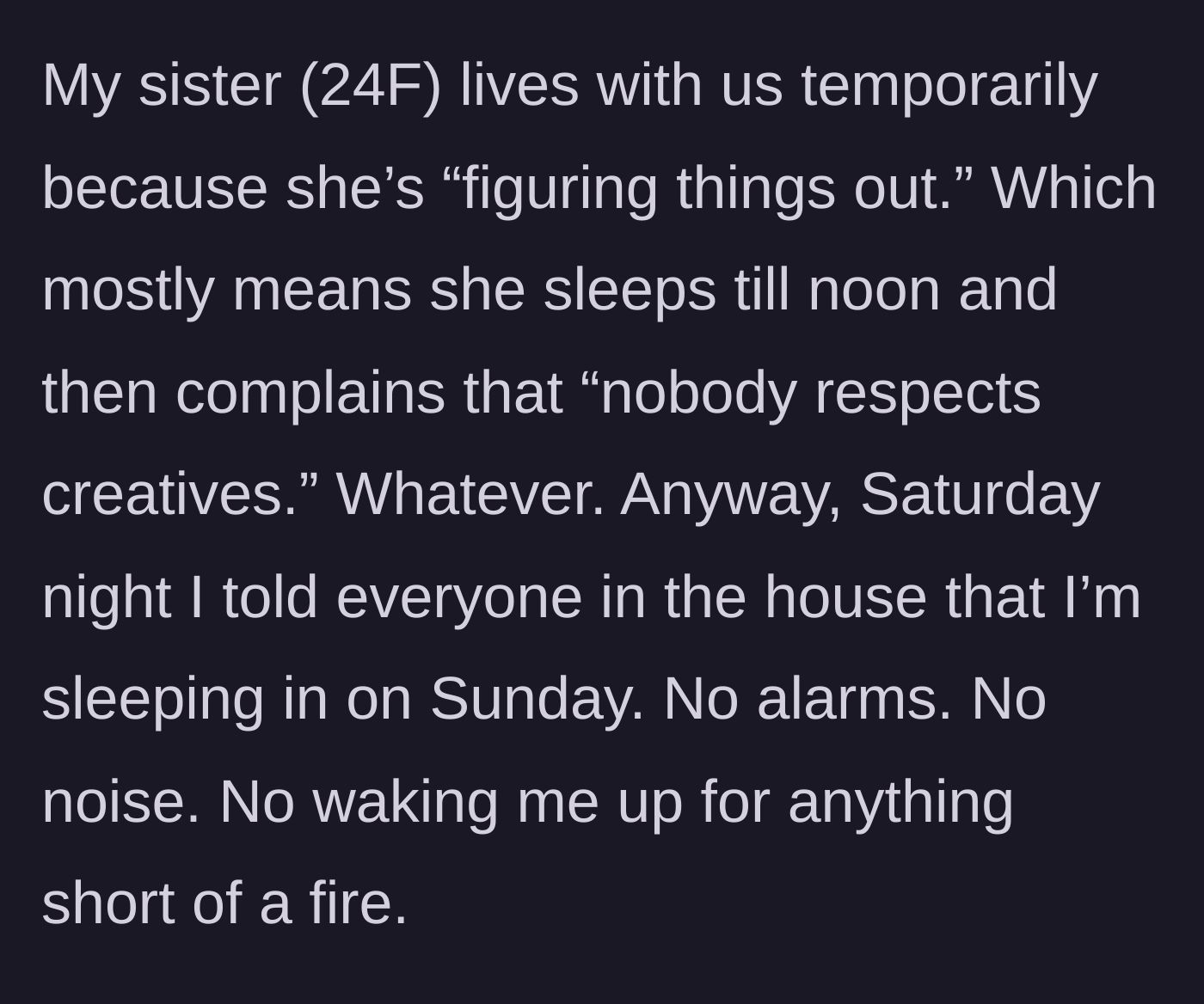 Story part 2 - He explains his 24-year-old sister's 'creative' lifestyle and how he warned everyone he was sleeping in.