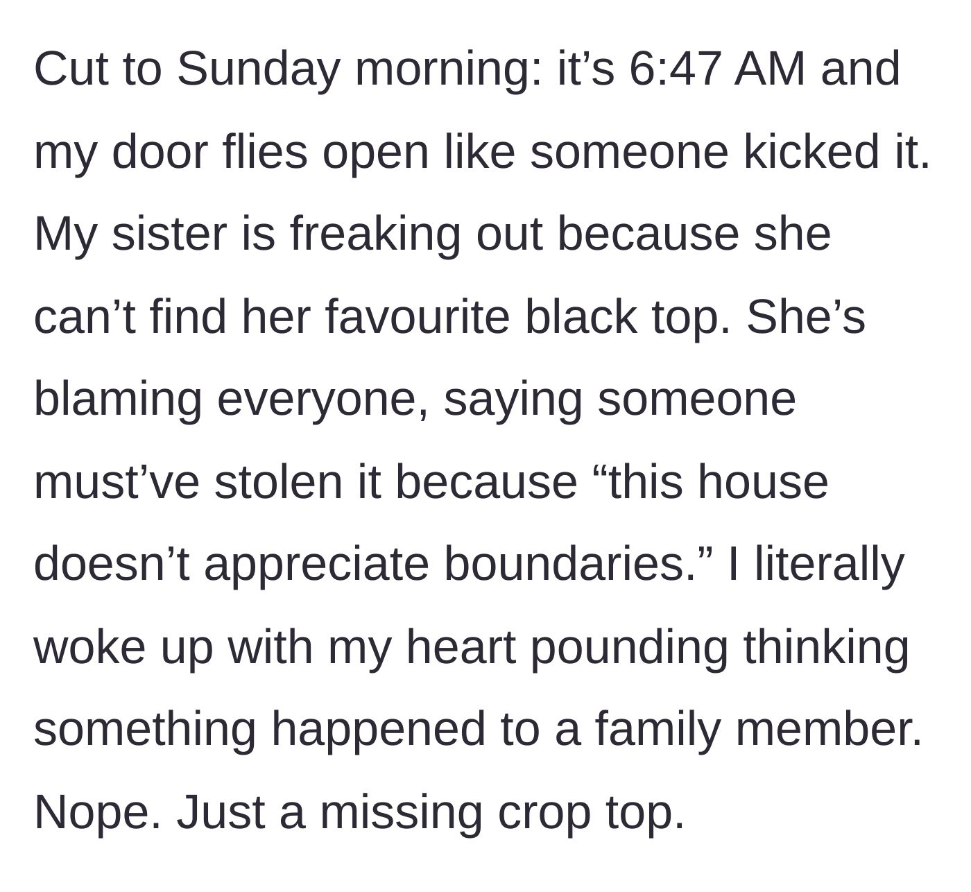 Story part 3 - The sister bursts into his room at 6:47 AM freaking out over a missing black crop top.